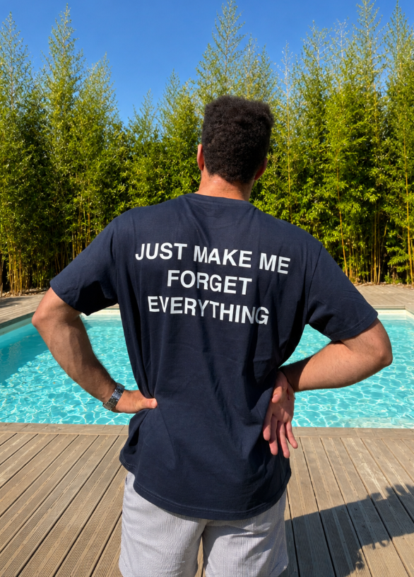 T-shirt JUST MAKE ME FORGET EVERYTHING