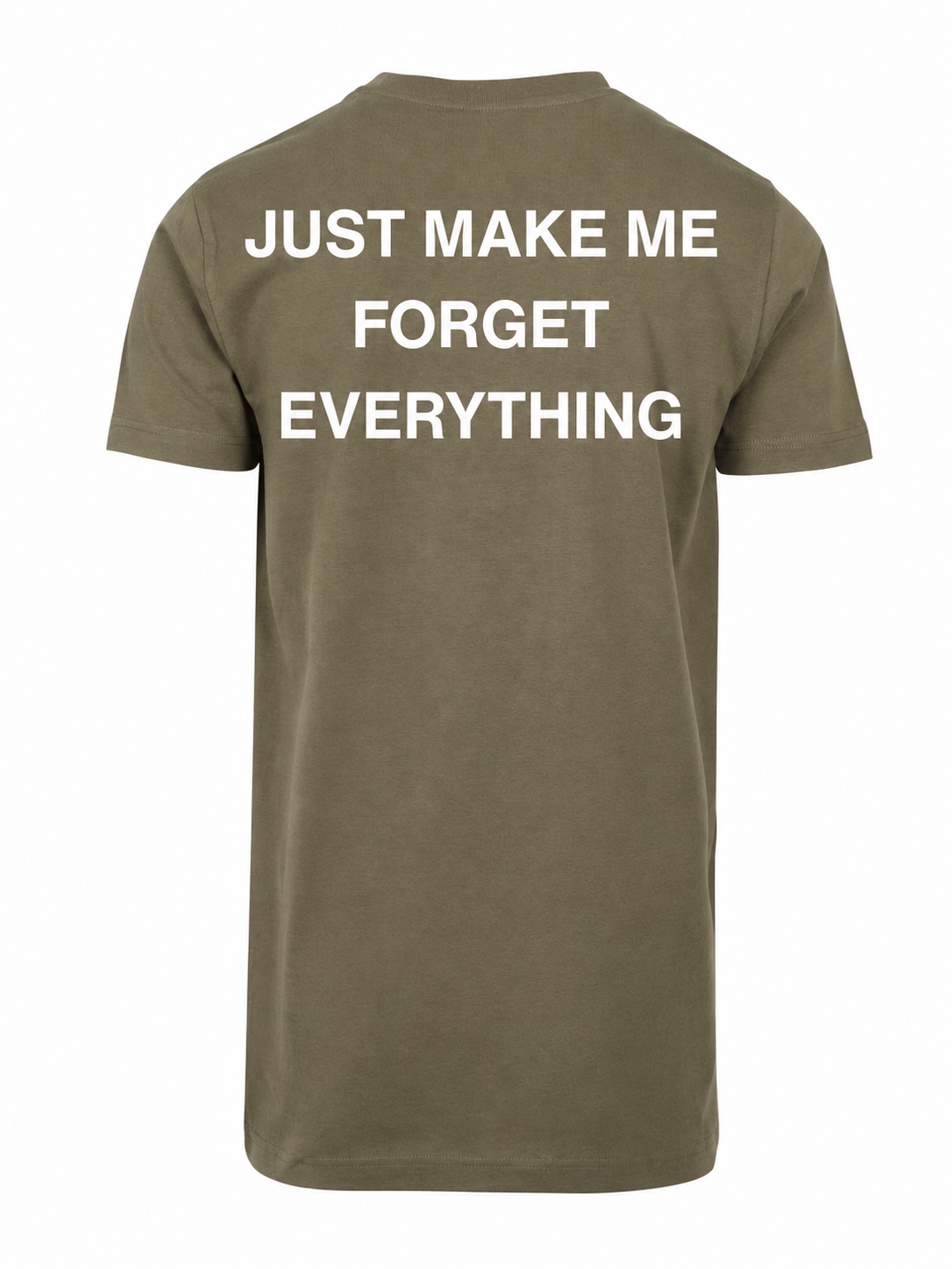 T-shirt JUST MAKE ME FORGET EVERYTHING