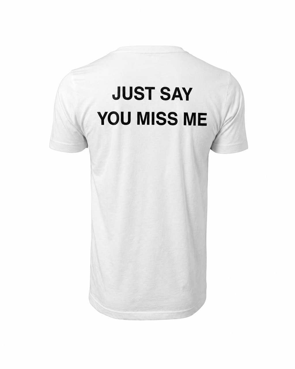 T-shirt JUST SAY YOU MISS ME