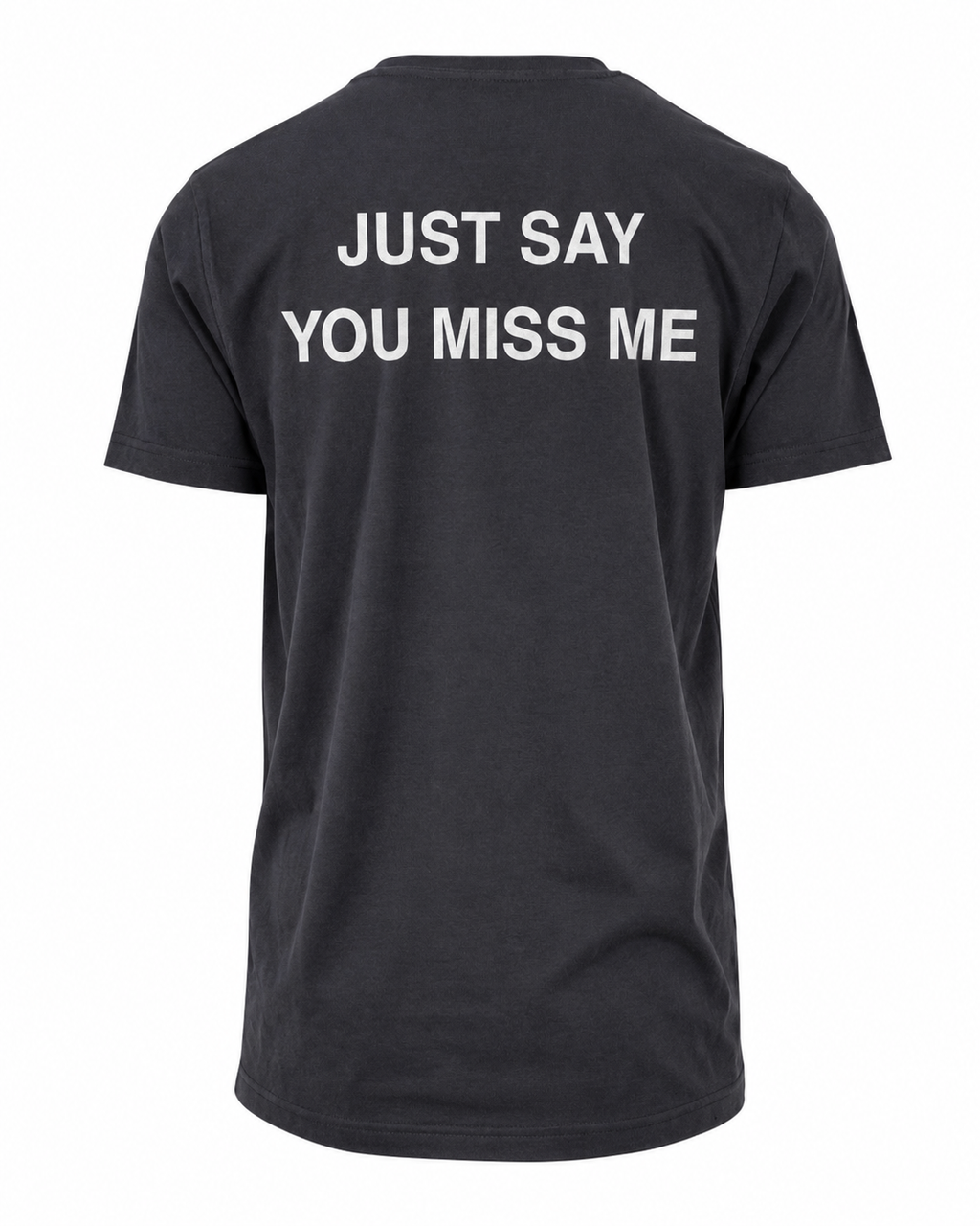 T-shirt JUST SAY YOU MISS ME