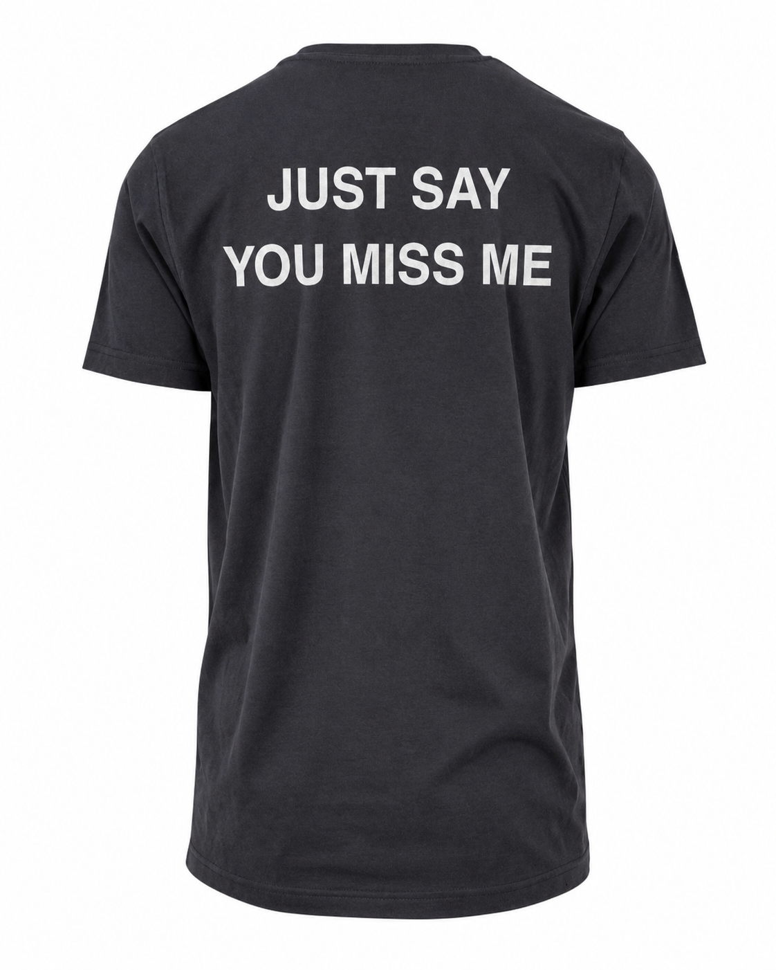 T-shirt JUST SAY YOU MISS ME