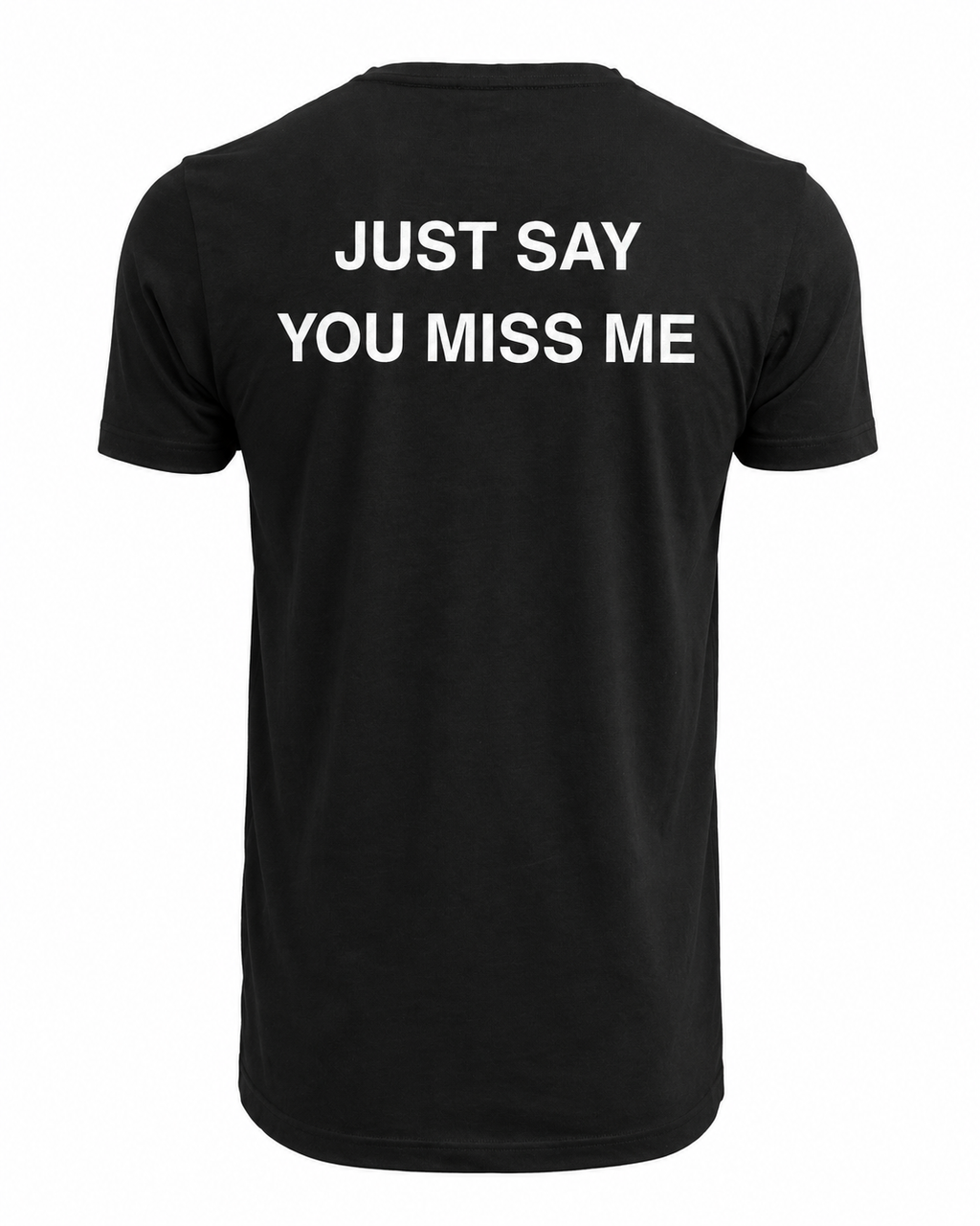 T-shirt JUST SAY YOU MISS ME