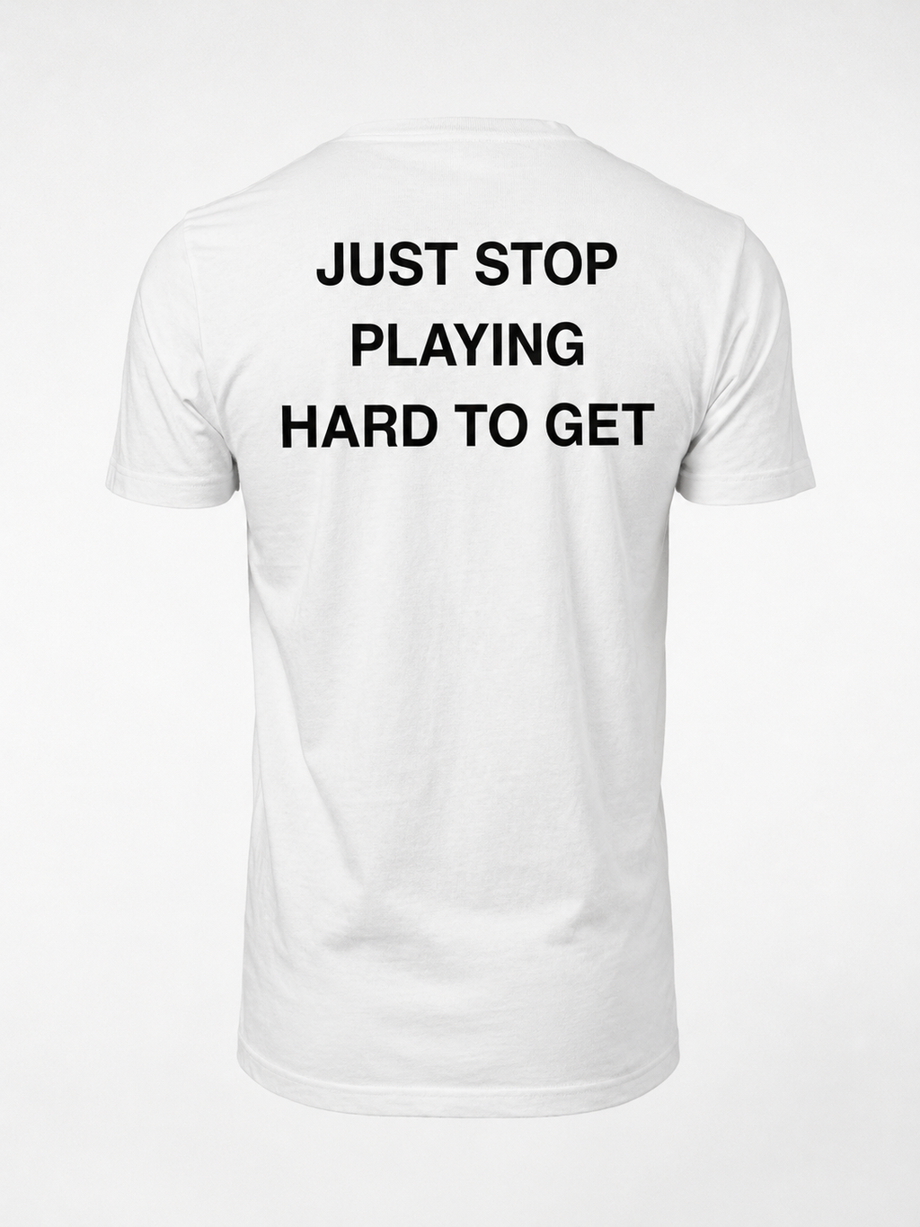 T-shirt JUST STOP PLAYING HARD TO GET