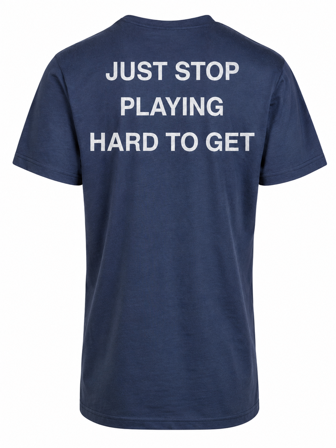 T-shirt JUST STOP PLAYING HARD TO GET
