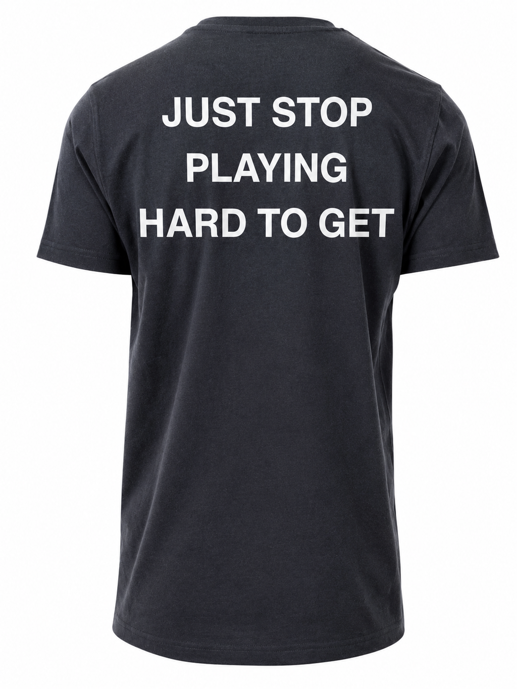 T-shirt JUST STOP PLAYING HARD TO GET