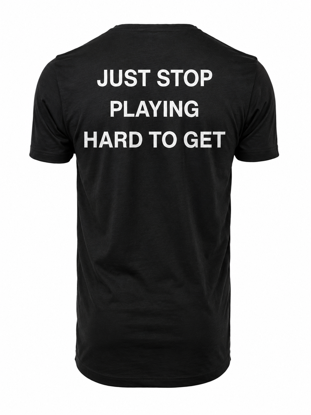 T-shirt JUST STOP PLAYING HARD TO GET