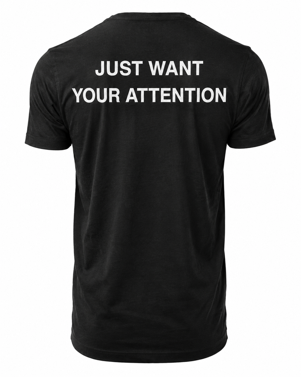 T-shirt JUST WANT YOUR ATTENTION