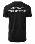 T-shirt JUST WANT YOUR ATTENTION
