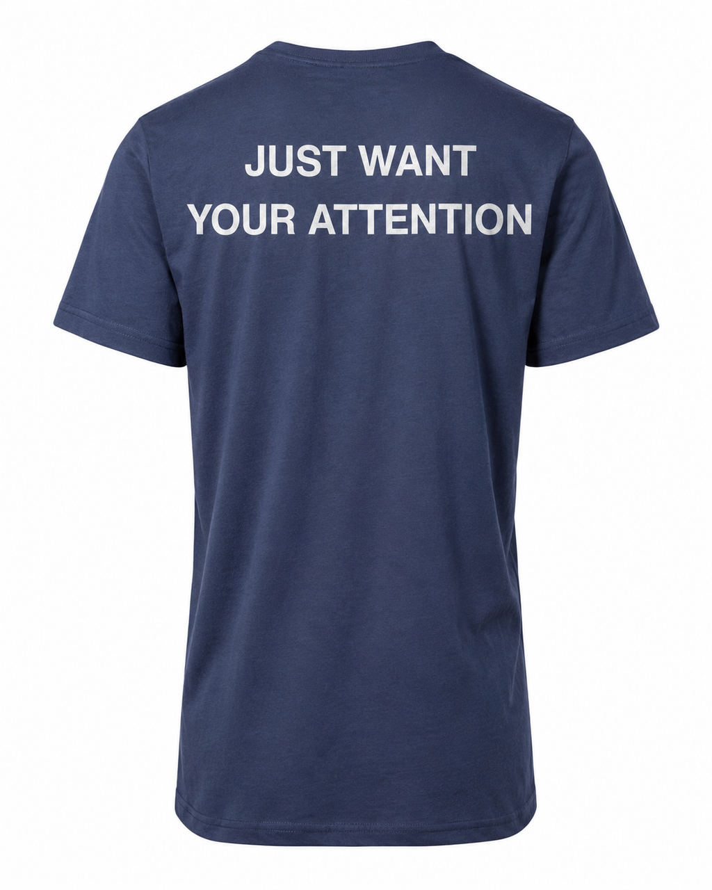 T-shirt JUST WANT YOUR ATTENTION