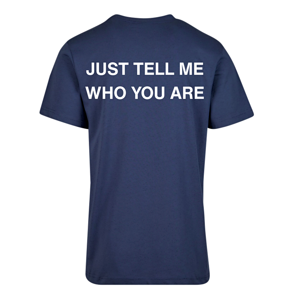T-shirt JUST TELL ME WHO YOU ARE