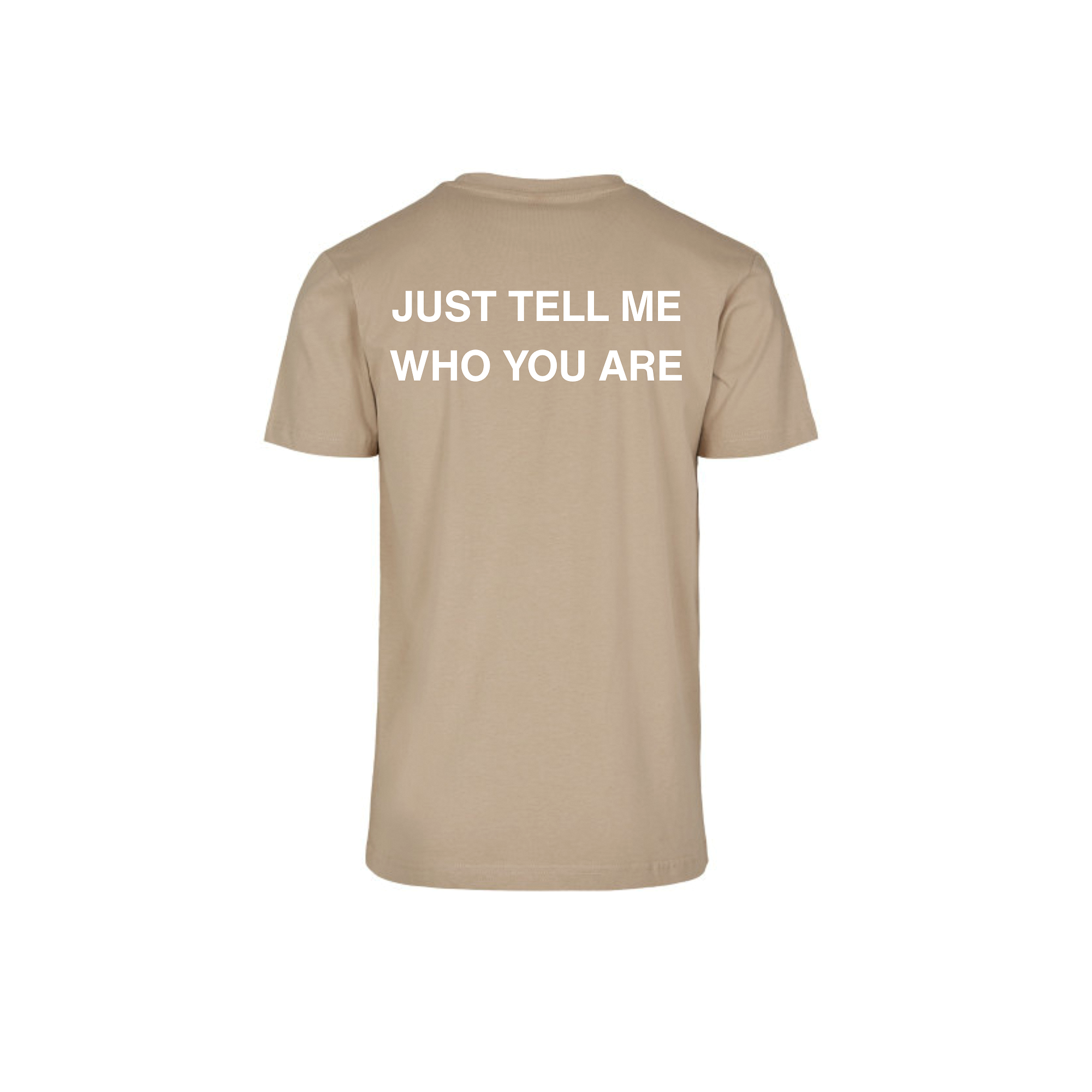 T-shirt JUST TELL ME WHO YOU ARE
