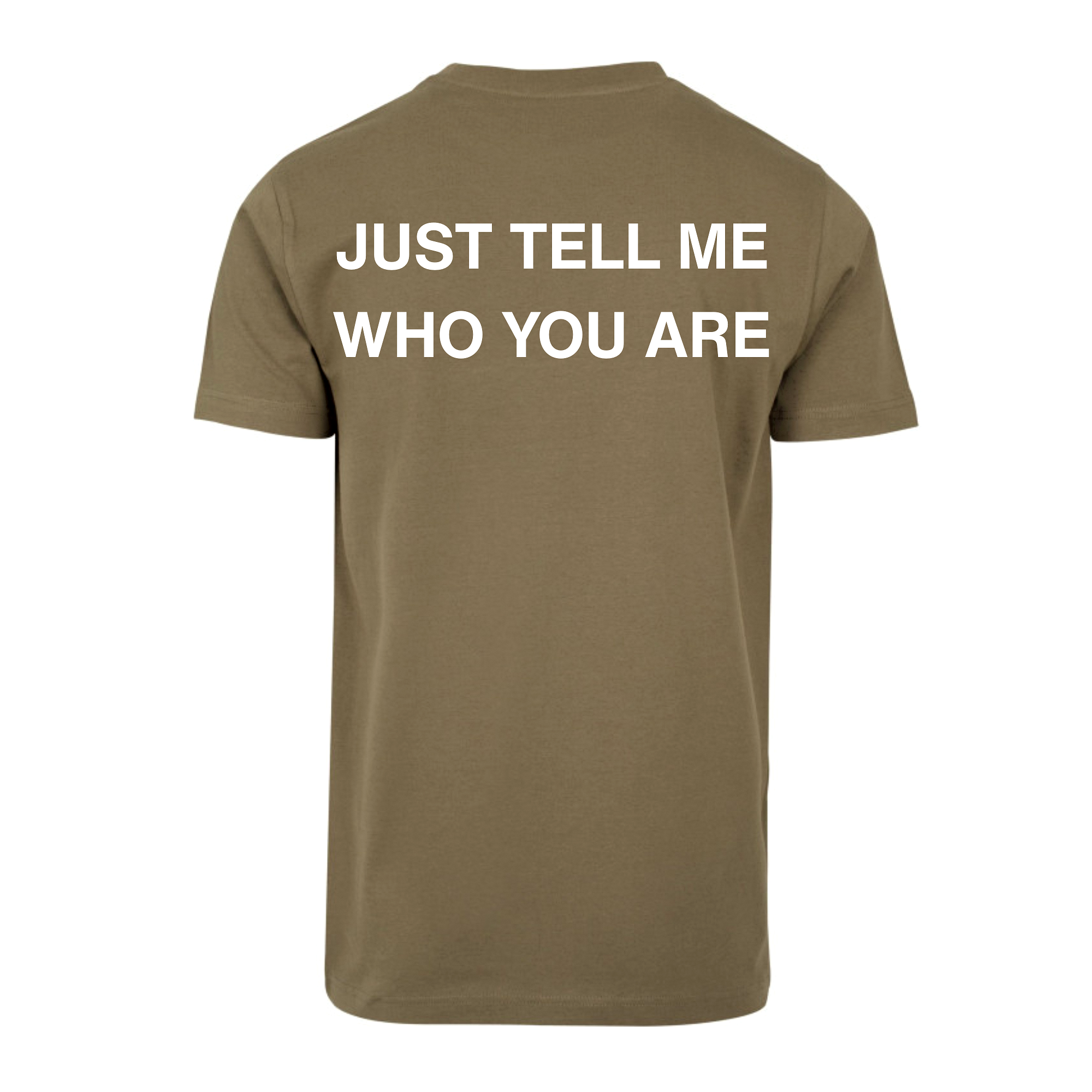 T-shirt JUST TELL ME WHO YOU ARE