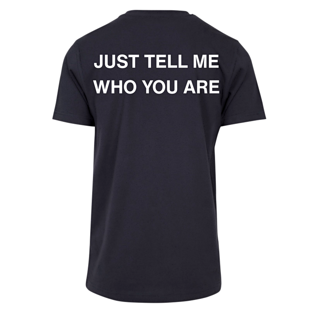 T-shirt JUST TELL ME WHO YOU ARE