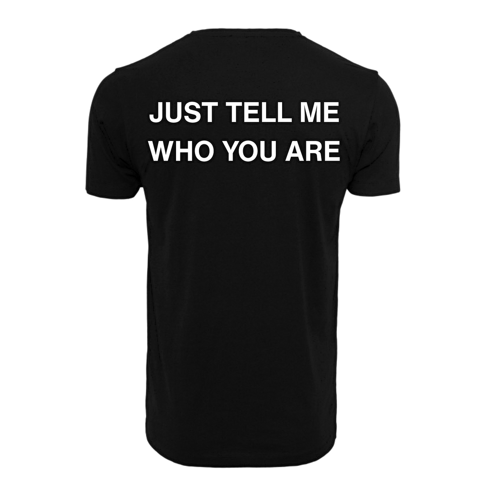 T-shirt JUST TELL ME WHO YOU ARE